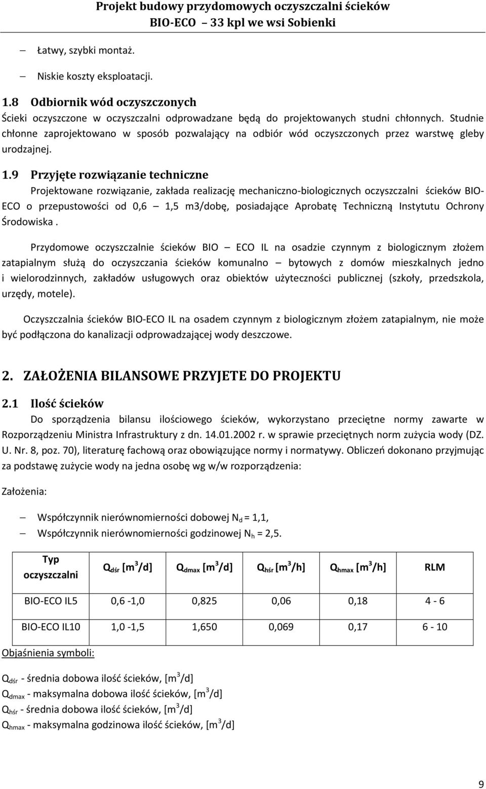 9 Przyjęte rozwiązanie techniczne Projektowane rozwiązanie, zakłada realizację mechanicznobiologicznych oczyszczalni ścieków BIO ECO o przepustowości od 0,6 1,5 m3/dobę, posiadające Aprobatę