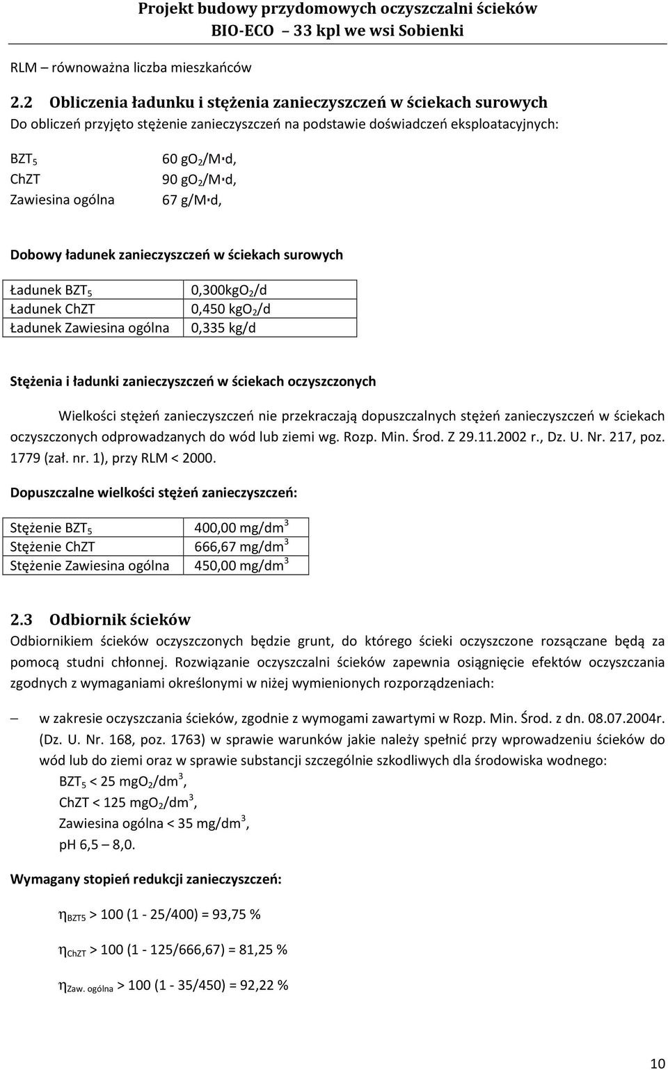 Zawiesina ogólna 67 g/m d, Dobowy ładunek zanieczyszczeń w ściekach surowych Ładunek BZT 5 0,300kgO 2 /d Ładunek ChZT 0,450 kgo 2 /d Ładunek Zawiesina ogólna 0,335 kg/d Stężenia i ładunki