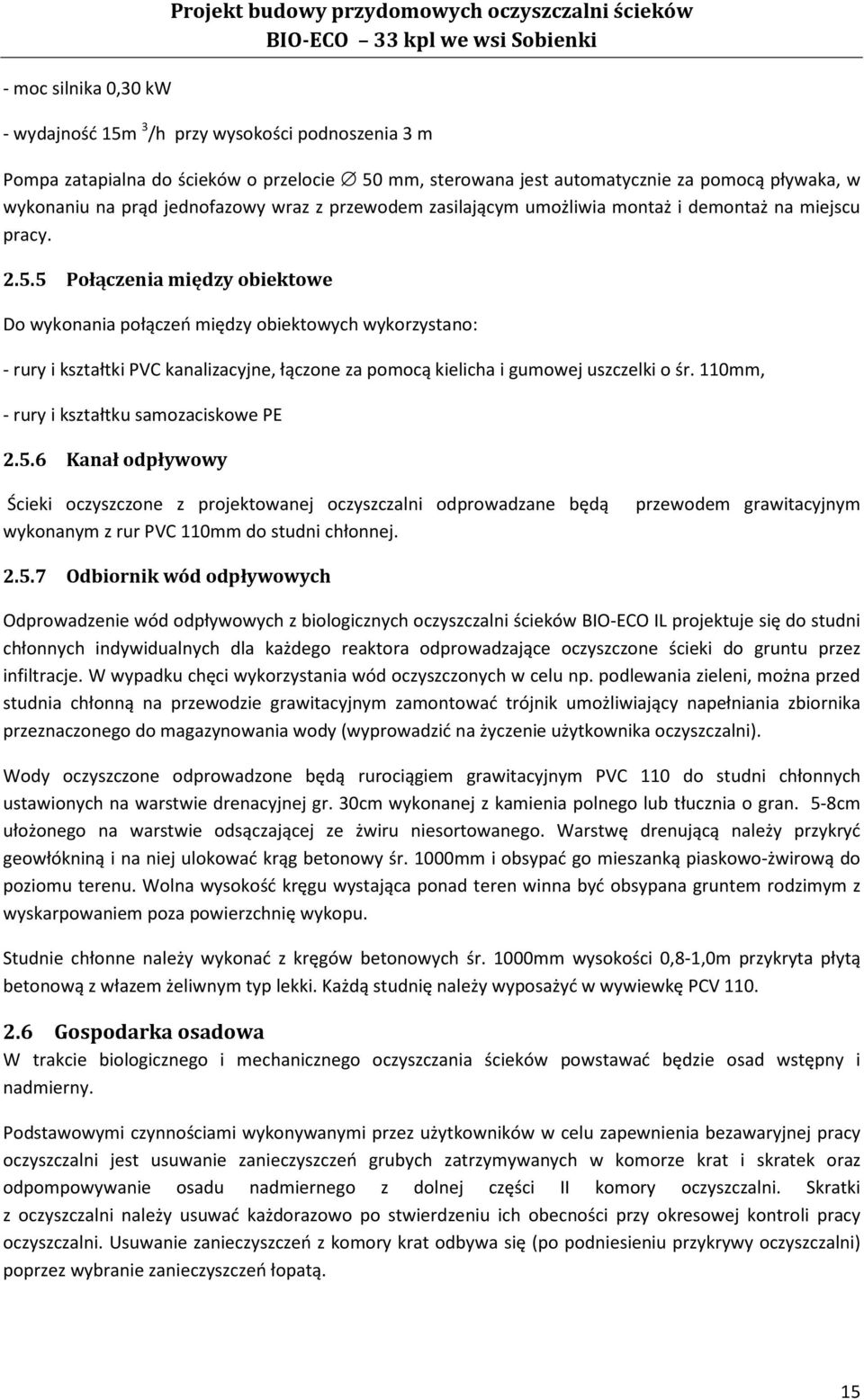 5 Połączenia między obiektowe Do wykonania połączeń między obiektowych wykorzystano: rury i kształtki PVC kanalizacyjne, łączone za pomocą kielicha i gumowej uszczelki o śr.