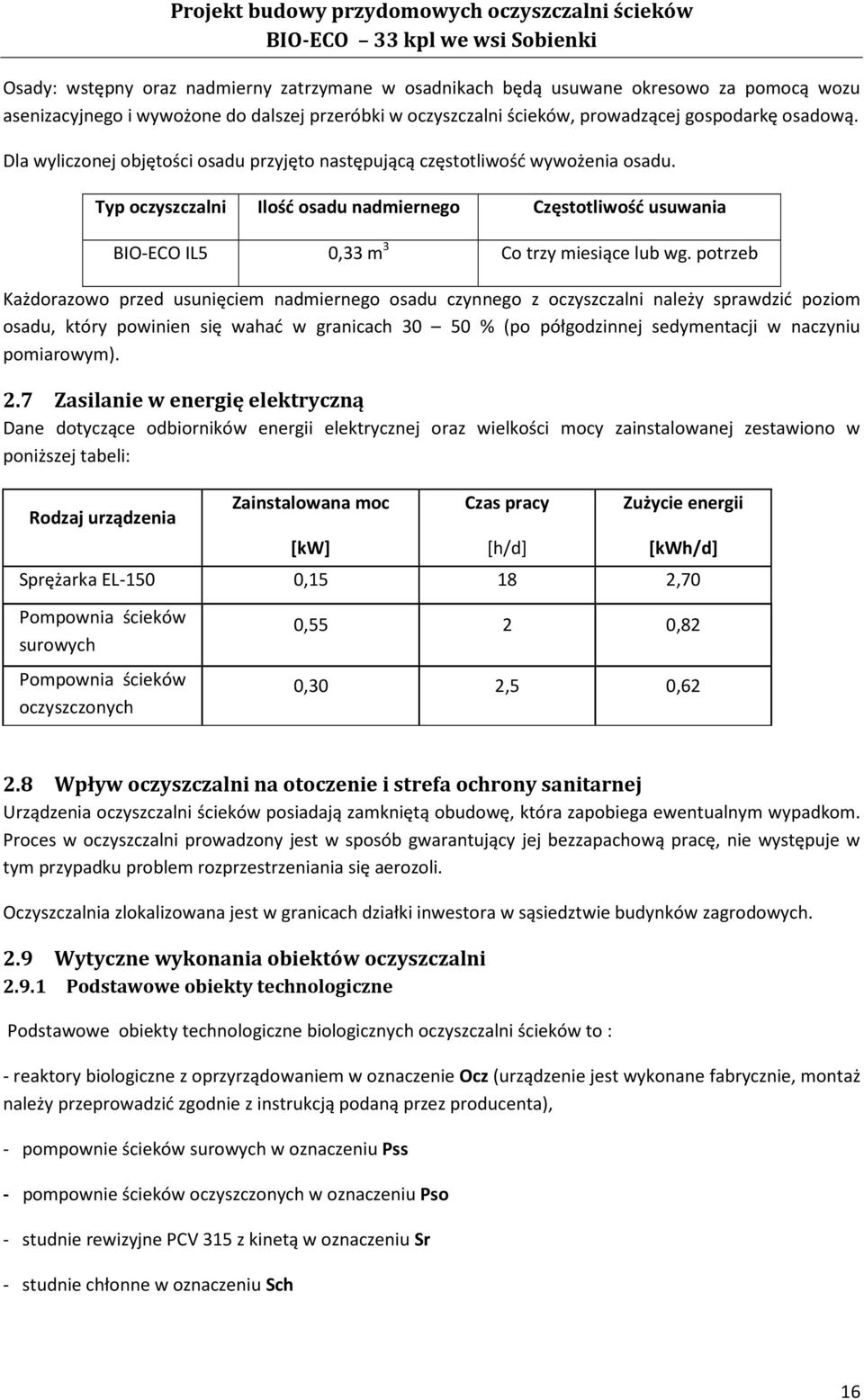 Typ oczyszczalni Ilość osadu nadmiernego Częstotliwość usuwania BIOECO IL5 0,33 m 3 Co trzy miesiące lub wg.