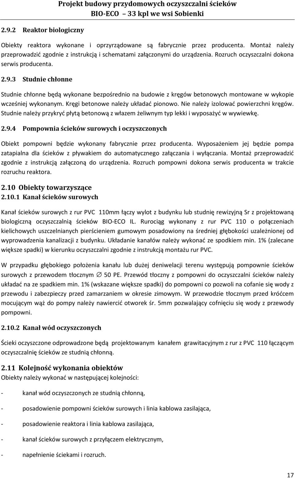 3 Studnie chłonne Studnie chłonne będą wykonane bezpośrednio na budowie z kręgów betonowych montowane w wykopie wcześniej wykonanym. Kręgi betonowe należy układać pionowo.