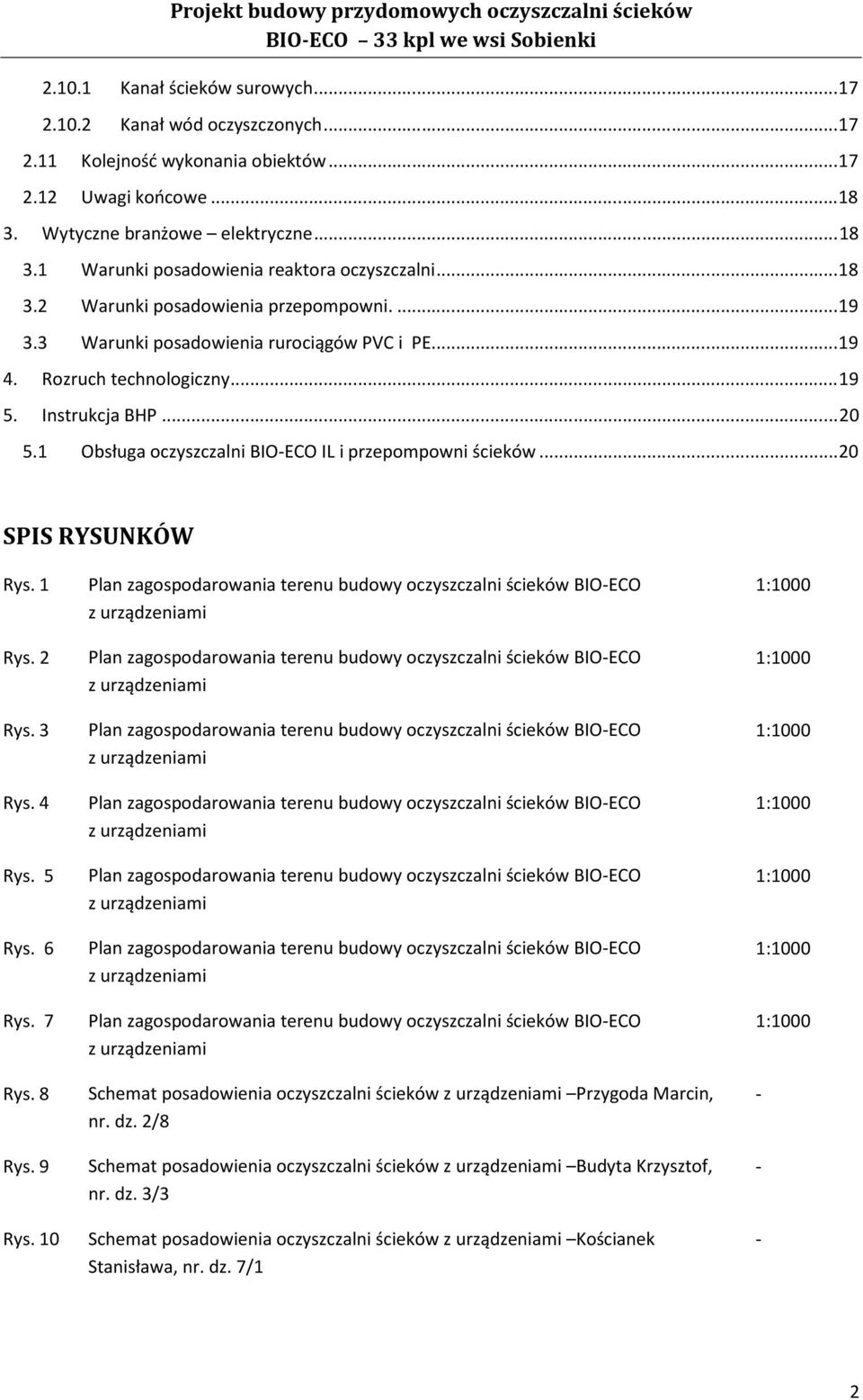 Rozruch technologiczny... 19 5. Instrukcja BHP... 20 5.1 Obsługa oczyszczalni BIOECO IL i przepompowni ścieków... 20 SPIS RYSUNKÓW Rys. 1 Rys. 2 Rys. 3 Rys. 4 Rys. 5 Rys. 6 Rys. 7 Rys. 8 Rys.