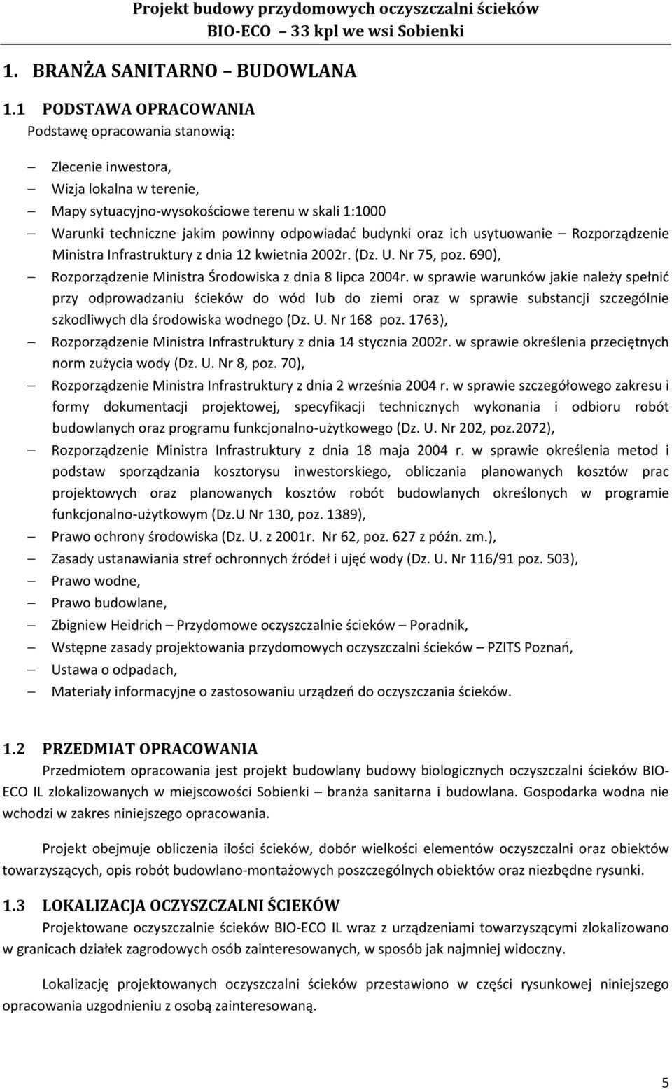 budynki oraz ich usytuowanie Rozporządzenie Ministra Infrastruktury z dnia 12 kwietnia 2002r. (Dz. U. Nr 75, poz. 690), Rozporządzenie Ministra Środowiska z dnia 8 lipca 2004r.