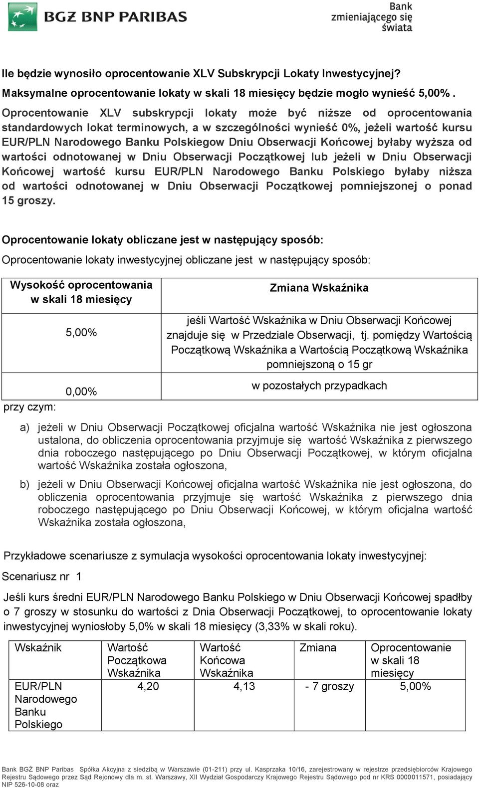 Obserwacji Końcowej byłaby wyższa od wartości odnotowanej w Dniu Obserwacji Początkowej lub jeżeli w Dniu Obserwacji Końcowej wartość kursu EUR/PLN Narodowego Banku Polskiego byłaby niższa od