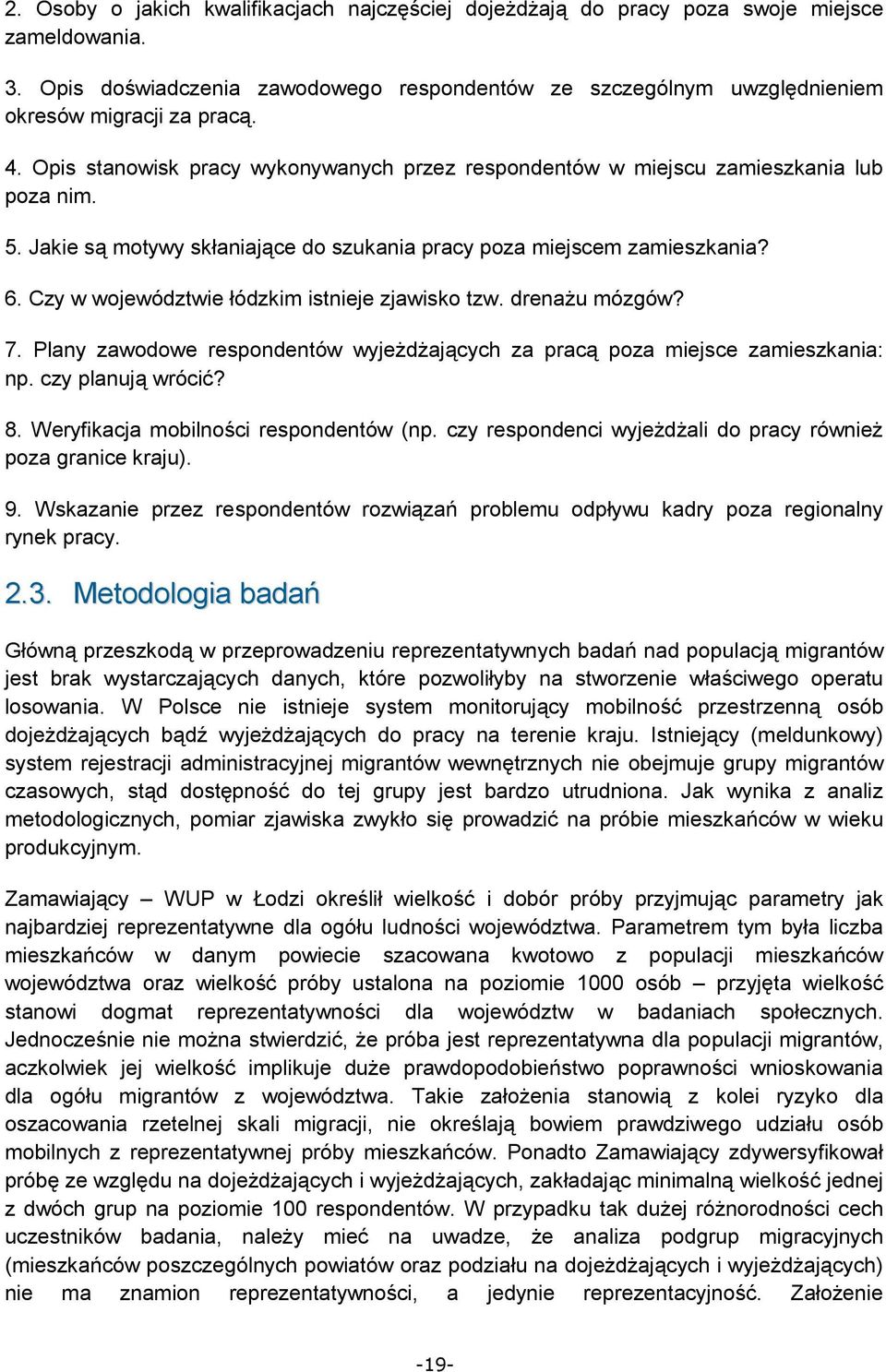 Czy w województwie łódzkim istnieje zjawisko tzw. drenażu mózgów? 7. Plany zawodowe respondentów wyjeżdżających za pracą poza miejsce zamieszkania: np. czy planują wrócić? 8.