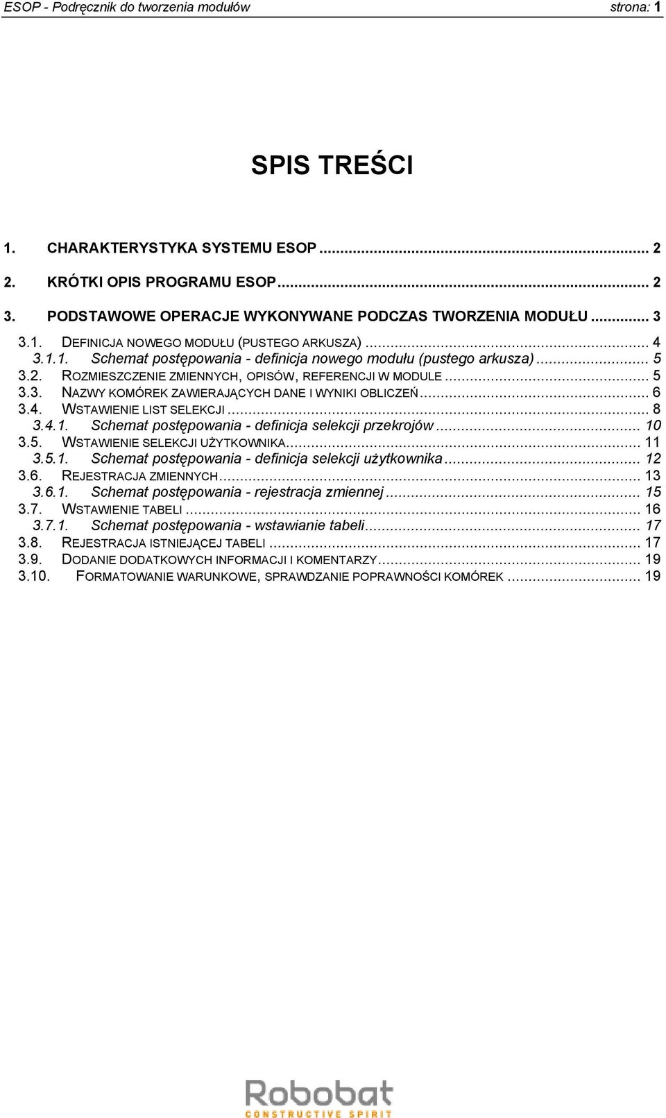 .. 6 3.4. WSTAWIENIE LIST SELEKCJI... 8 3.4.1. Schemat postępowania - definicja selekcji przekrojów... 10 3.5. WSTAWIENIE SELEKCJI UŻYTKOWNIKA... 11 3.5.1. Schemat postępowania - definicja selekcji użytkownika.