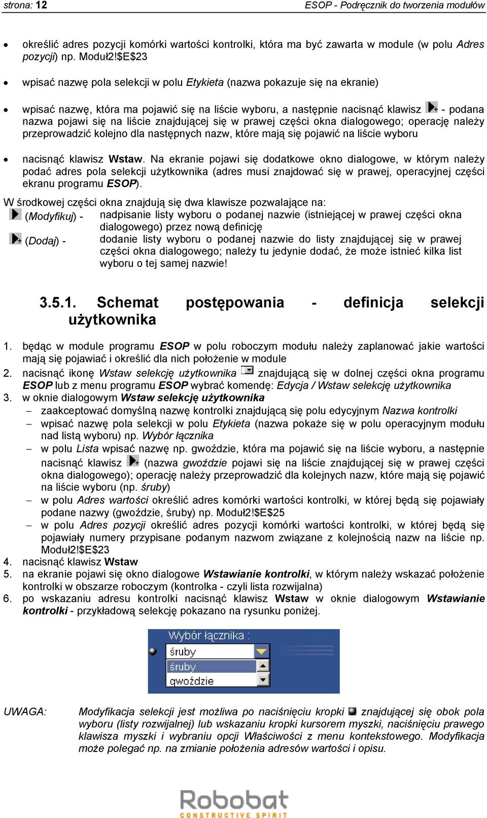 znajdującej się w prawej części okna dialogowego; operację należy przeprowadzić kolejno dla następnych nazw, które mają się pojawić na liście wyboru nacisnąć klawisz Wstaw.