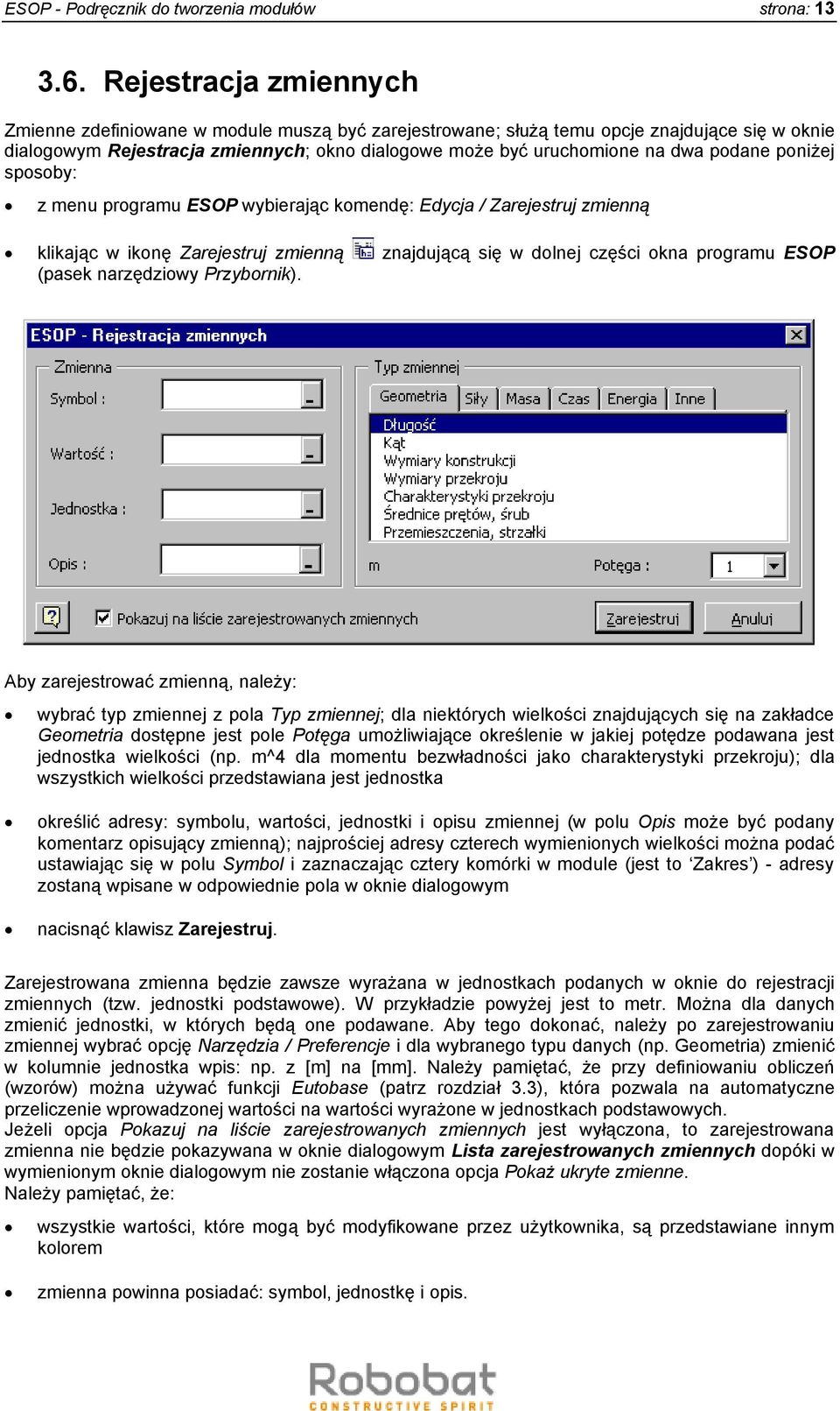 podane poniżej sposoby: z menu programu ESOP wybierając komendę: Edycja / Zarejestruj zmienną klikając w ikonę Zarejestruj zmienną znajdującą się w dolnej części okna programu ESOP (pasek narzędziowy