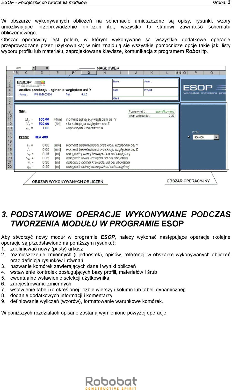 Obszar operacyjny jest polem, w którym wykonywane są wszystkie dodatkowe operacje przeprowadzane przez użytkownika; w nim znajdują się wszystkie pomocnicze opcje takie jak: listy wyboru profilu lub