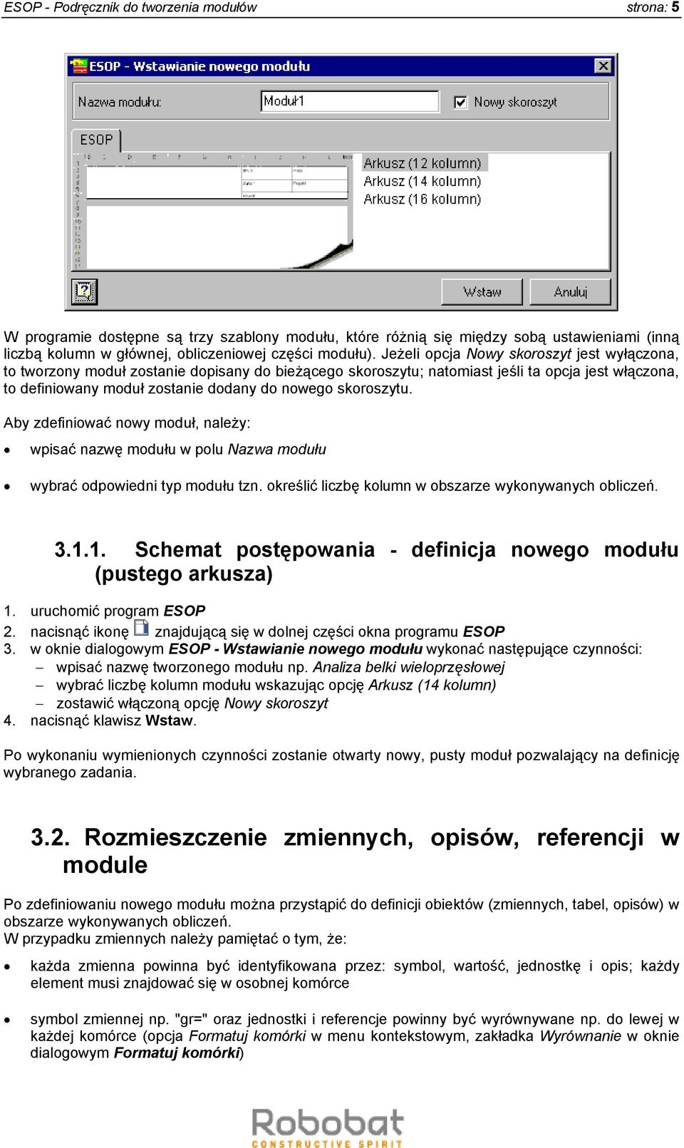 skoroszytu. Aby zdefiniować nowy moduł, należy: wpisać nazwę modułu w polu Nazwa modułu wybrać odpowiedni typ modułu tzn. określić liczbę kolumn w obszarze wykonywanych obliczeń. 3.1.