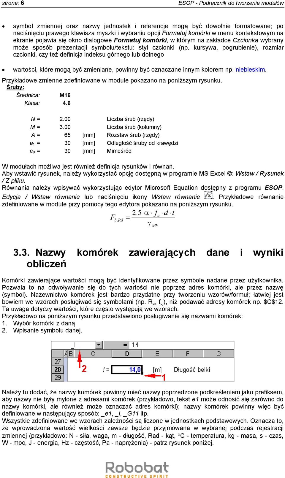 kursywa, pogrubienie), rozmiar czcionki, czy też definicja indeksu górnego lub dolnego wartości, które mogą być zmieniane, powinny być oznaczane innym kolorem np. niebieskim.