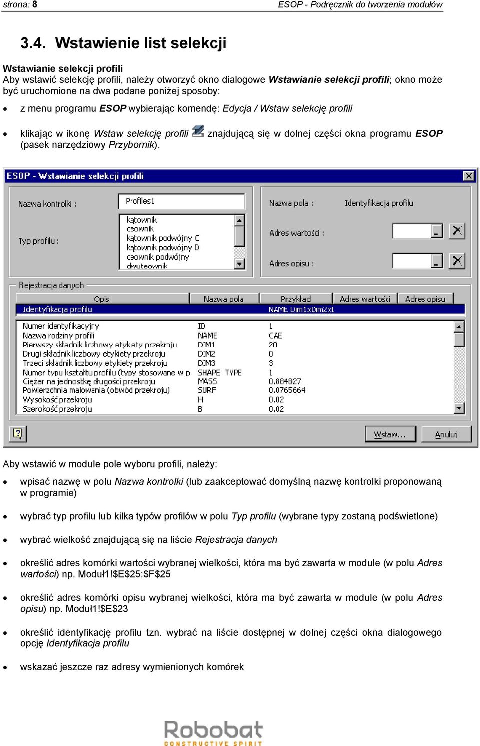 z menu programu ESOP wybierając komendę: Edycja / Wstaw selekcję profili klikając w ikonę Wstaw selekcję profili znajdującą się w dolnej części okna programu ESOP (pasek narzędziowy Przybornik).