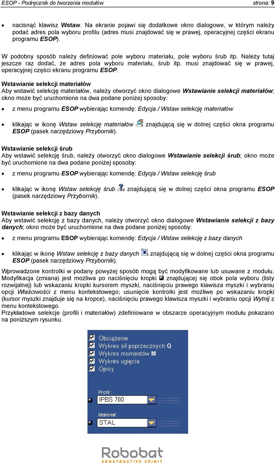 W podobny sposób należy definiować pole wyboru materiału, pole wyboru śrub itp. Należy tutaj jeszcze raz dodać, że adres pola wyboru materiału, śrub itp.