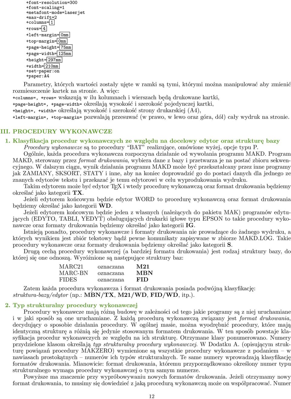 A więc: +columns=, +rows= wskazują w ilu kolumnach i wierszach będą drukowane kartki, +page-height=, +page-width= określają wysokość i szerokość pojedynczej kartki, +height=, +width= określają