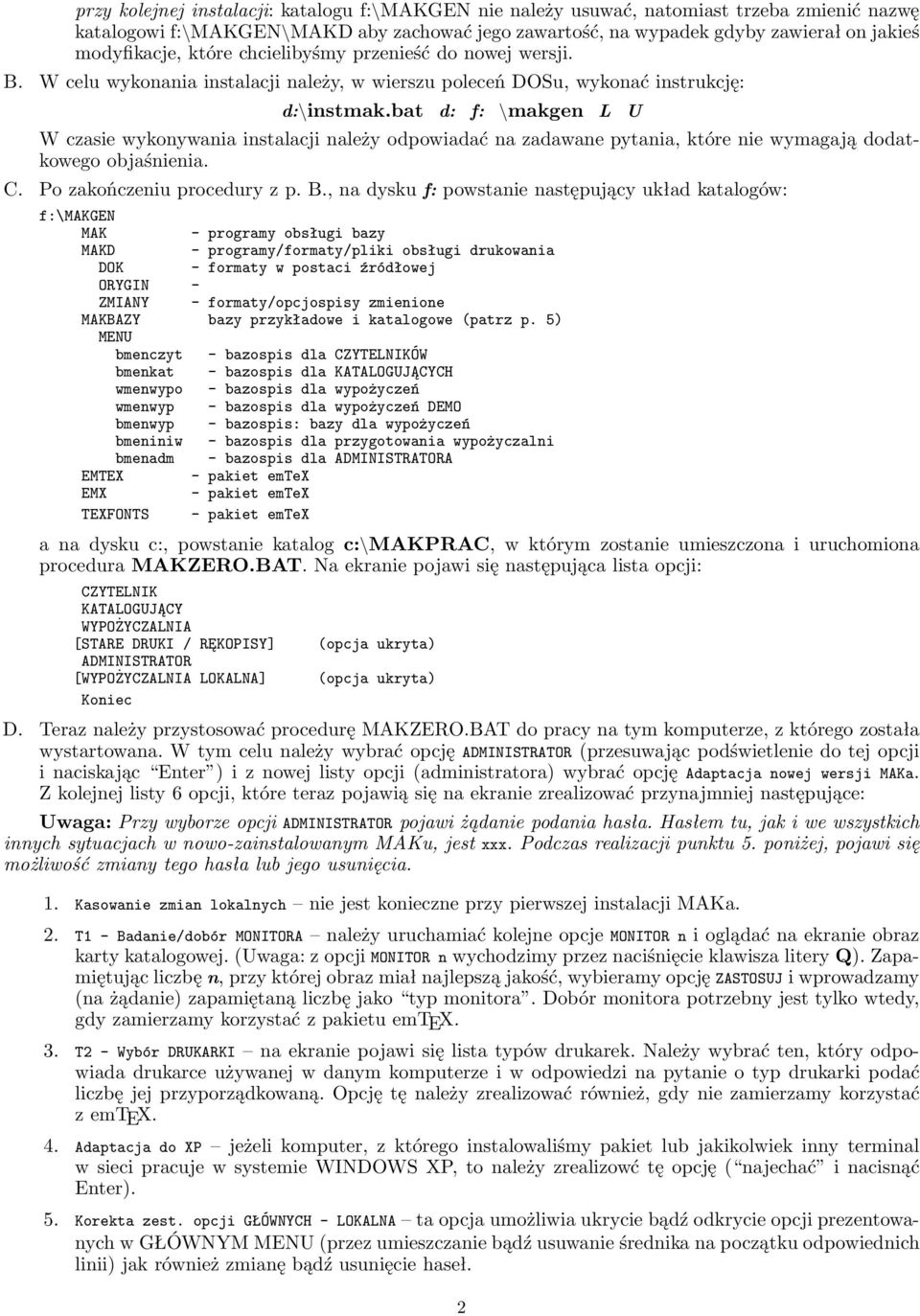 bat d: f: \makgen L U W czasie wykonywania instalacji należy odpowiadać na zadawane pytania, które nie wymagają dodatkowego objaśnienia. C. Po zakończeniu procedury z p. B.