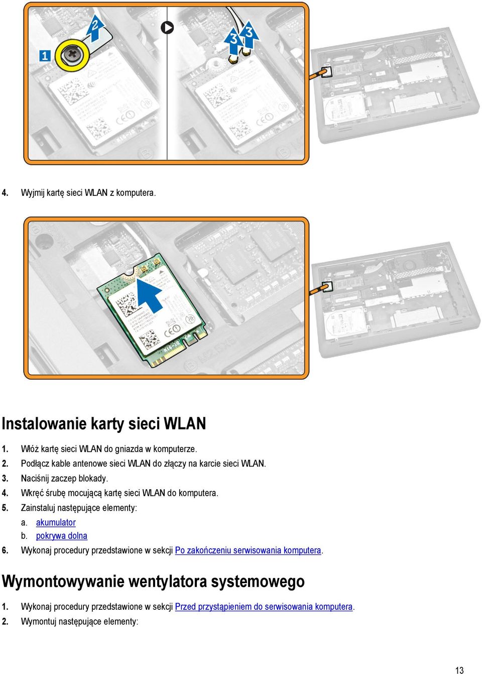 5. Zainstaluj następujące elementy: a. akumulator b. pokrywa dolna 6.