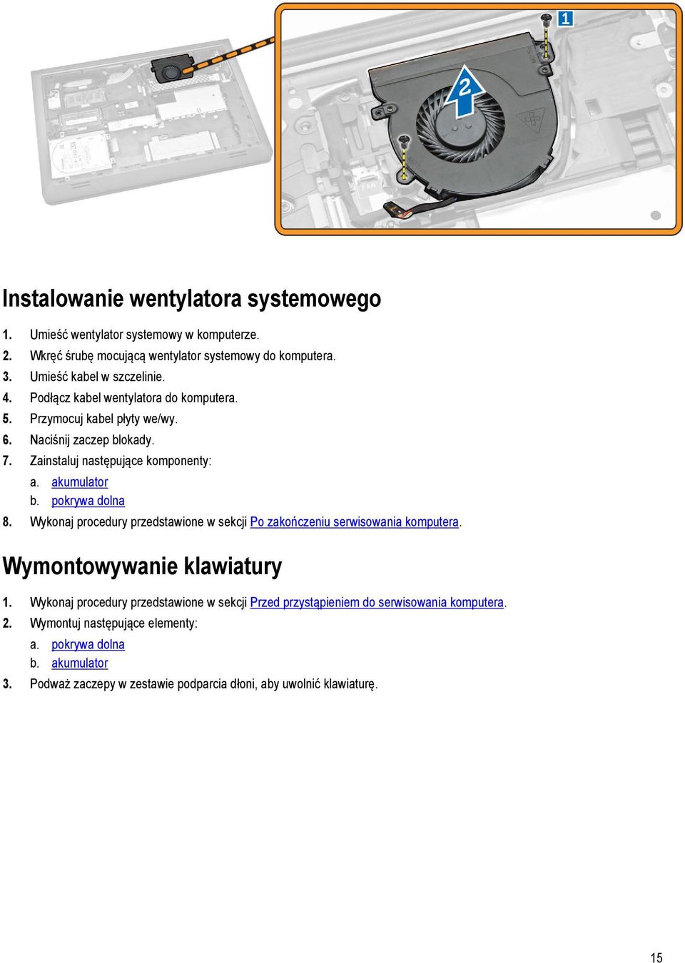 pokrywa dolna 8. Wykonaj procedury przedstawione w sekcji Po zakończeniu serwisowania komputera. Wymontowywanie klawiatury 1.