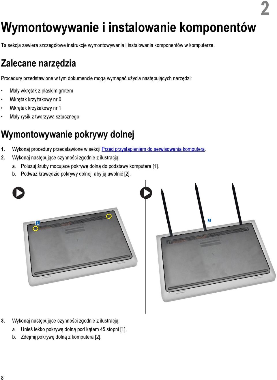 tworzywa sztucznego Wymontowywanie pokrywy dolnej 1. Wykonaj procedury przedstawione w sekcji Przed przystąpieniem do serwisowania komputera. 2. Wykonaj następujące czynności zgodnie z ilustracją: a.