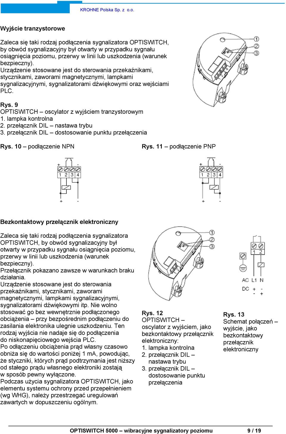 9 OPTISWITCH oscylator z wyjściem tranzystorowym 1. lampka kontrolna 2. przełącznik DIL nastawa trybu 3. przełącznik DIL dostosowanie punktu przełączenia Rys. 10 podłączenie NPN Rys.