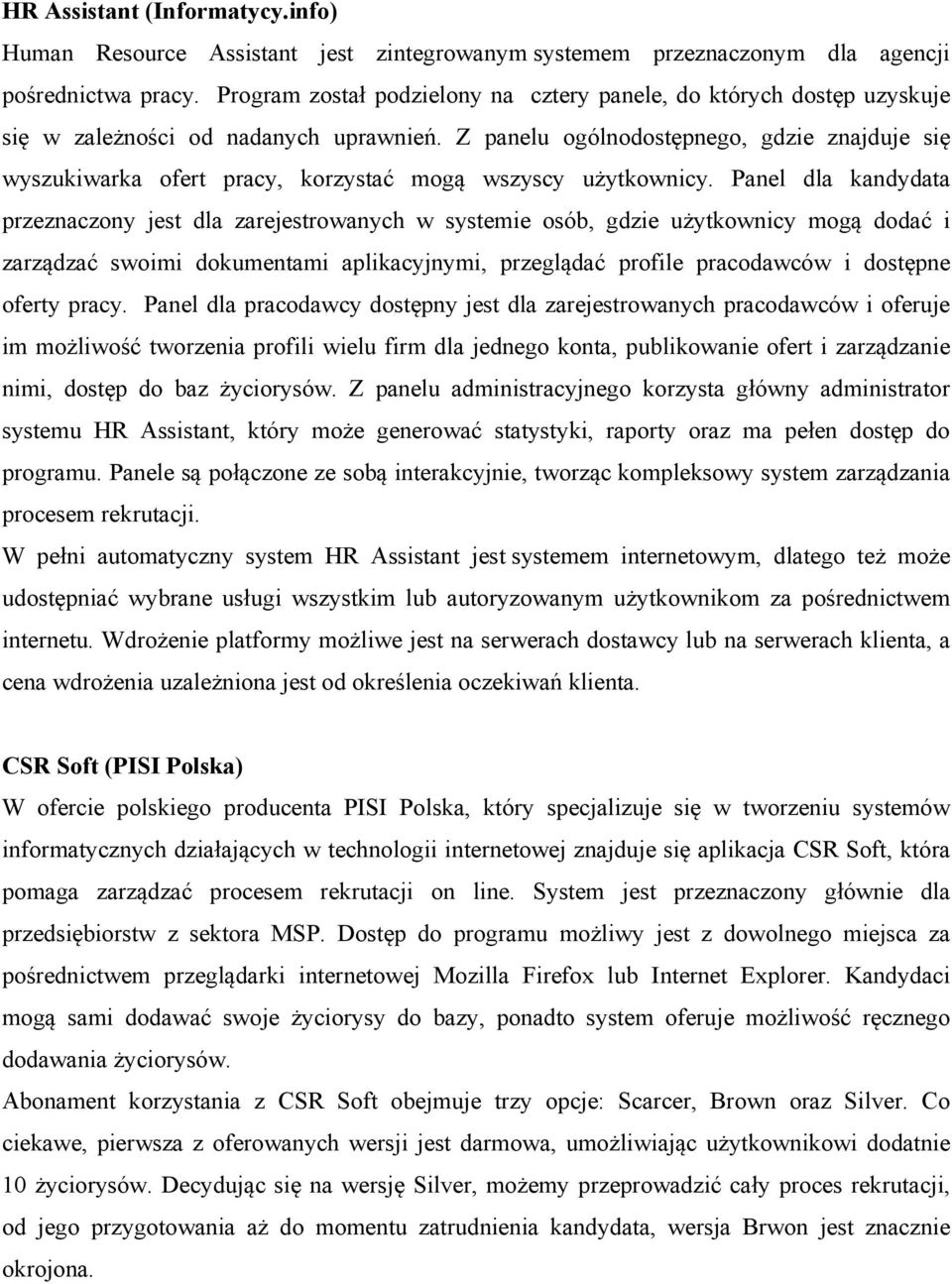 Z panelu ogólnodostępnego, gdzie znajduje się wyszukiwarka ofert pracy, korzystać mogą wszyscy użytkownicy.