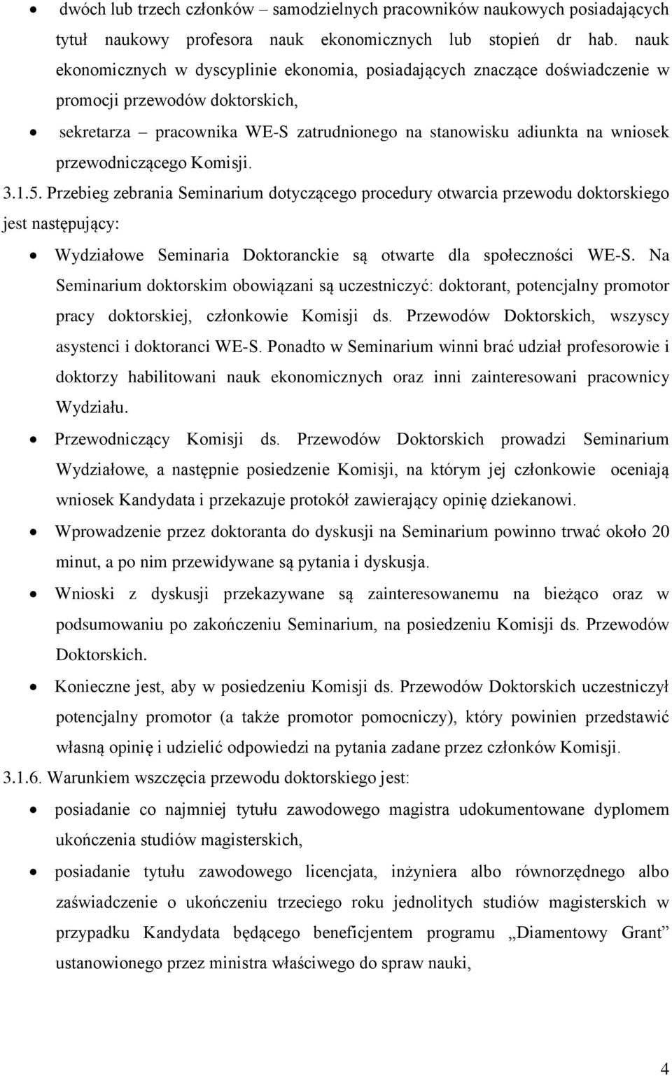 przewodniczącego Komisji. 3.1.5. Przebieg zebrania Seminarium dotyczącego procedury otwarcia przewodu doktorskiego jest następujący: Wydziałowe Seminaria Doktoranckie są otwarte dla społeczności WE-S.