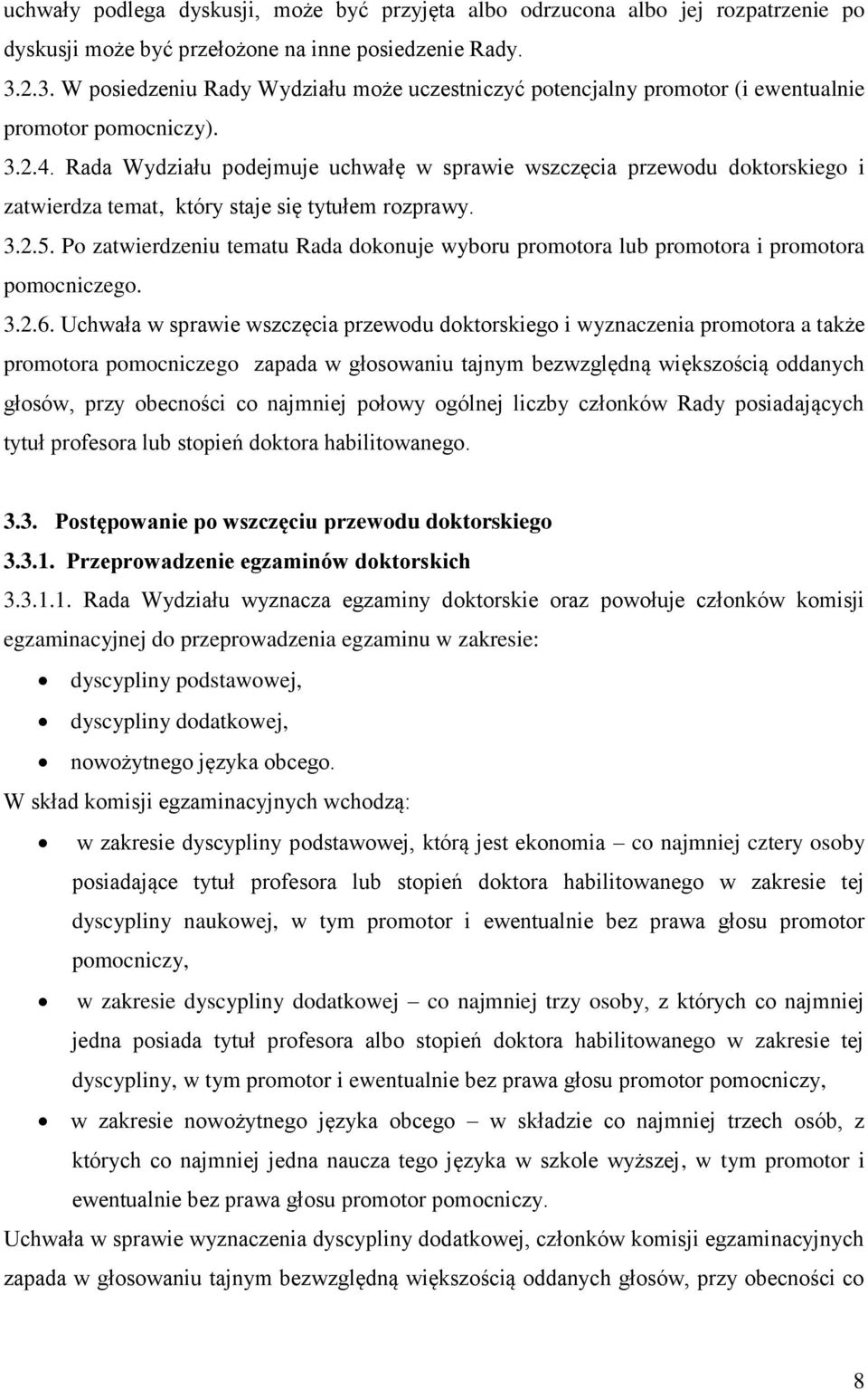 Rada Wydziału podejmuje uchwałę w sprawie wszczęcia przewodu doktorskiego i zatwierdza temat, który staje się tytułem rozprawy. 3.2.5.