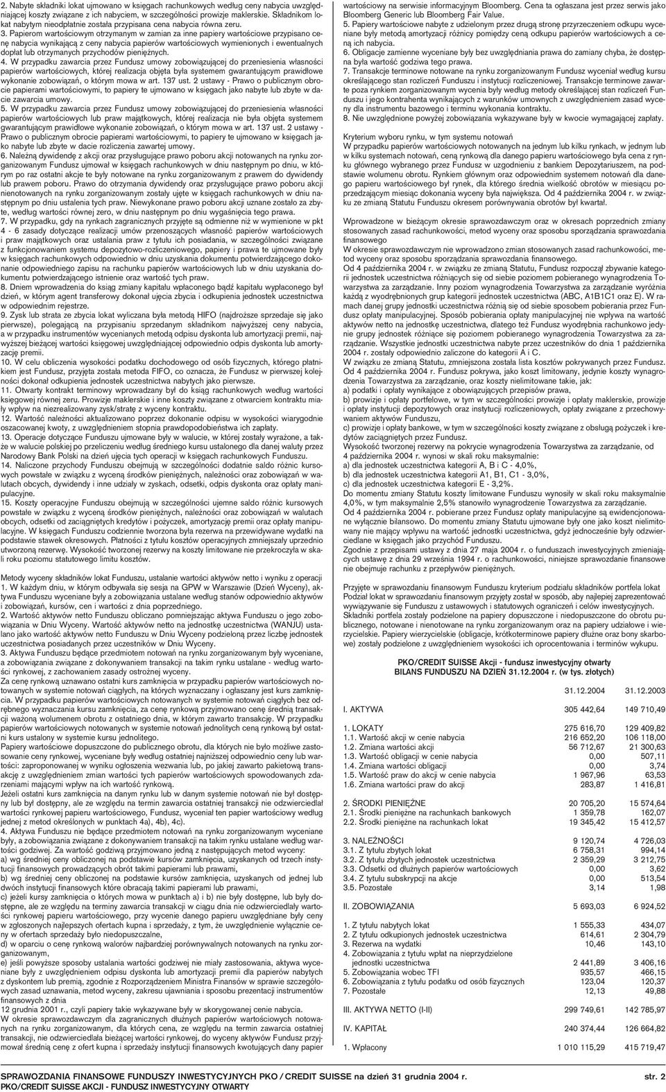 Papierom wartoêciowym otrzymanym w zamian za inne papiery wartoêciowe przypisano cen wynikajàcà z ceny papierów wartoêciowych wymienionych i ewentualnych dop at lub otrzymanych przychodów pieni nych.