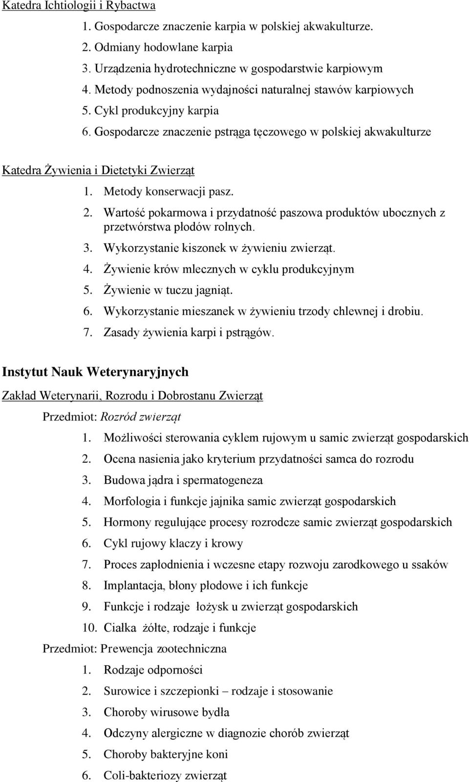 Metody konserwacji pasz. 2. Wartość pokarmowa i przydatność paszowa produktów ubocznych z przetwórstwa płodów rolnych. 3. Wykorzystanie kiszonek w żywieniu zwierząt. 4.