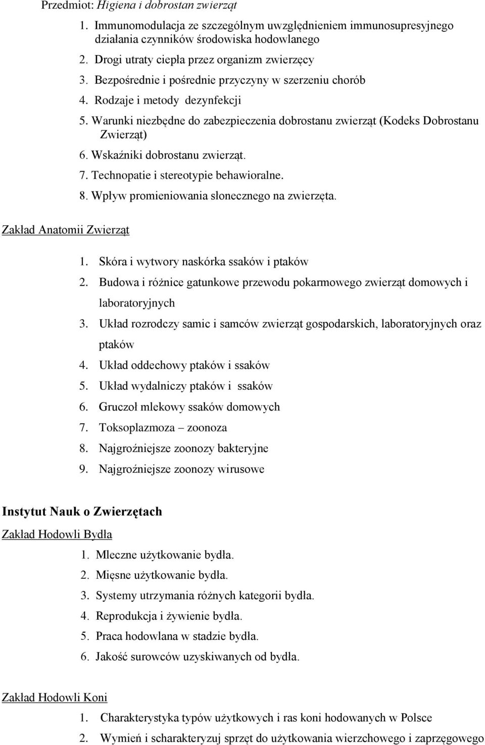 Warunki niezbędne do zabezpieczenia dobrostanu zwierząt (Kodeks Dobrostanu Zwierząt) 6. Wskaźniki dobrostanu zwierząt. 7. Technopatie i stereotypie behawioralne. 8.