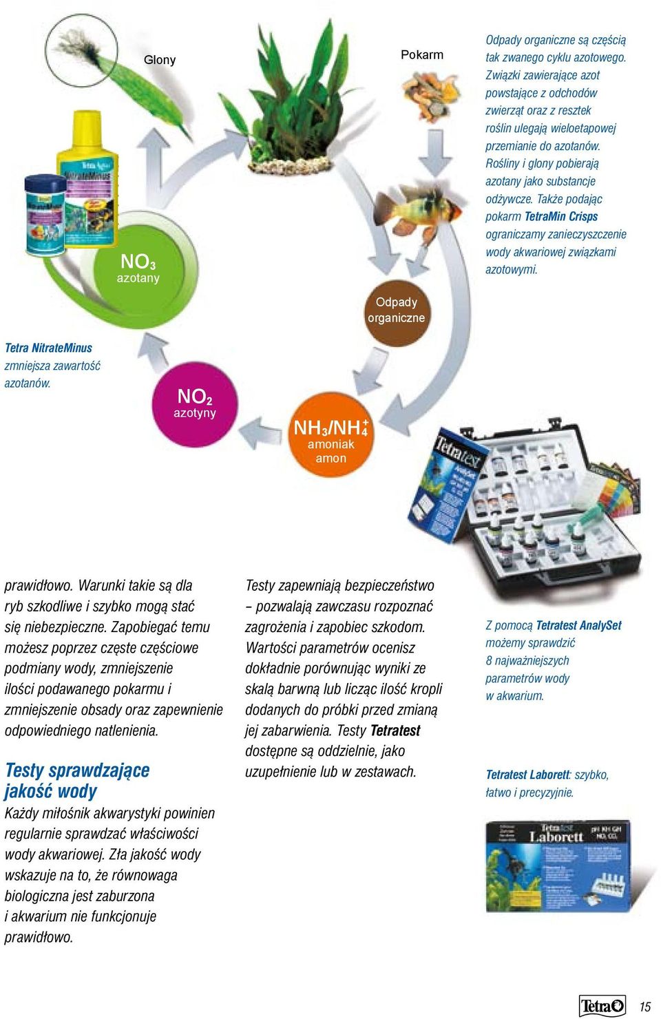 Także podając pokarm TetraMin Crisps ograniczamy zanieczyszczenie wody akwariowej związkami azotowymi. Tetra NitrateMinus zmniejsza zawartość azotanów.