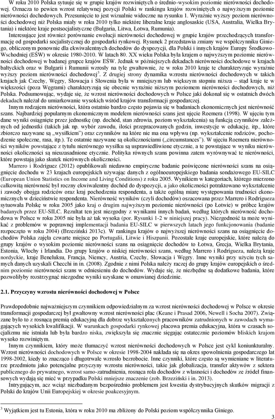 Wyraźnie wyższy poziom nierówności dochodowej niż Polska miały w roku 2010 tylko niektóre liberalne kraje anglosaskie (USA, Australia, Wielka Brytania) i niektóre kraje postsocjalistyczne (Bułgaria,