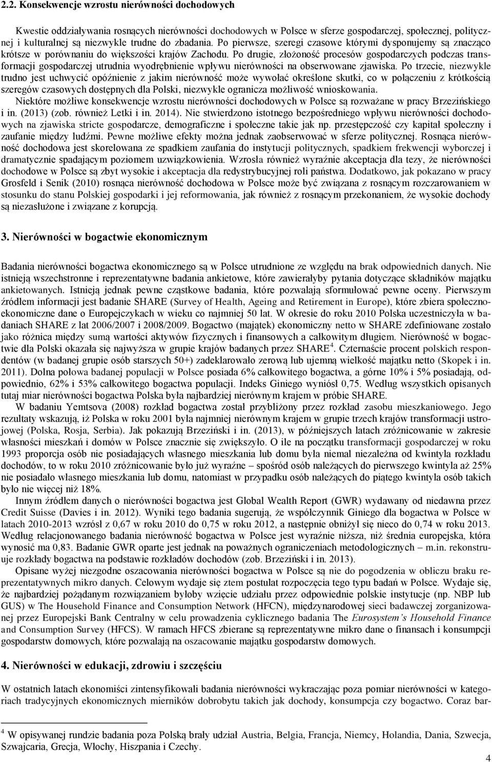 Po drugie, złożoność procesów gospodarczych podczas transformacji gospodarczej utrudnia wyodrębnienie wpływu nierówności na obserwowane zjawiska.