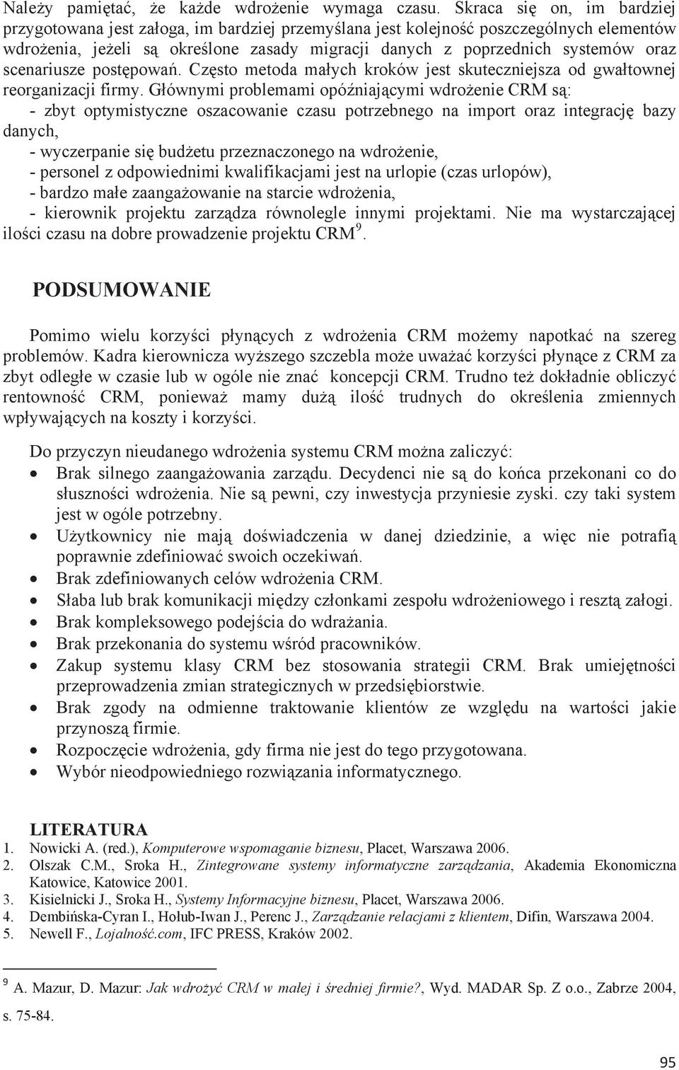 scenariusze postpowa. Czsto metoda maych kroków jest skuteczniejsza od gwatownej reorganizacji firmy.