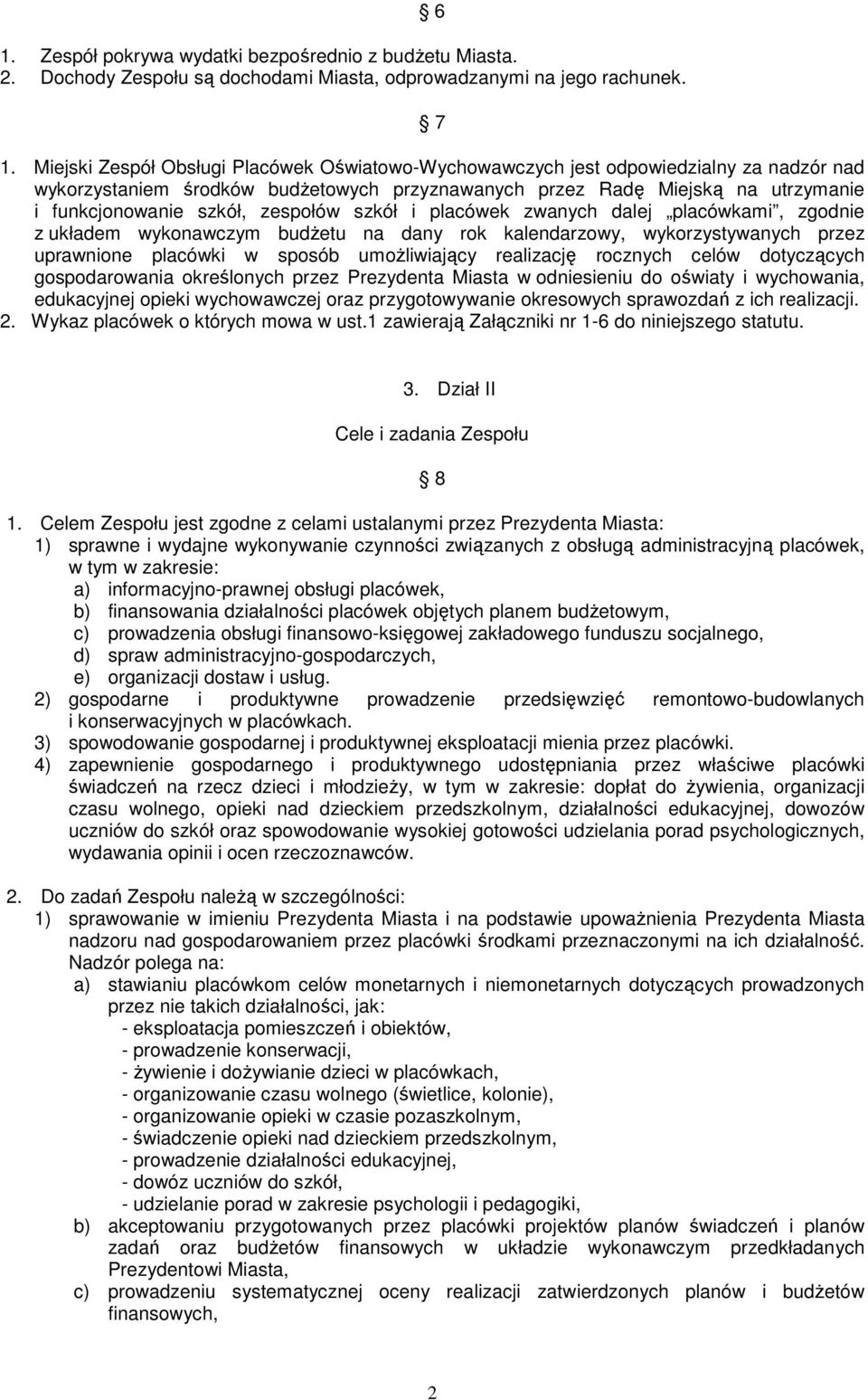 dalej placówkami, zgodnie z układem wykonawczym budŝetu na dany rok kalendarzowy, wykorzystywanych przez uprawnione placówki w sposób umoŝliwiający realizację rocznych celów dotyczących