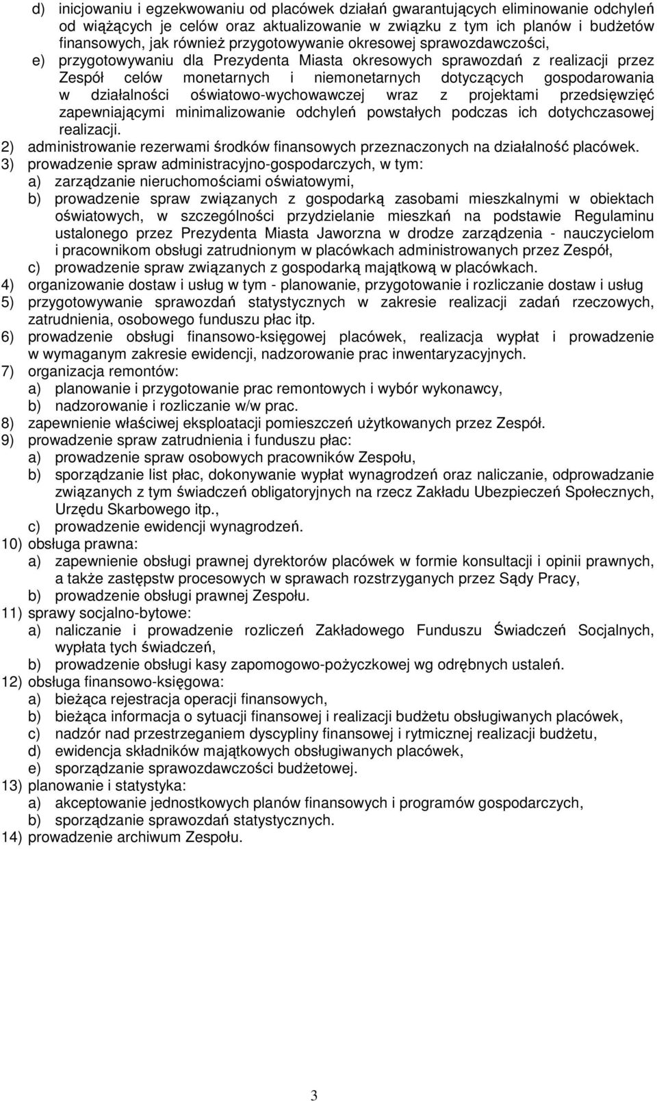 działalności oświatowo-wychowawczej wraz z projektami przedsięwzięć zapewniającymi minimalizowanie odchyleń powstałych podczas ich dotychczasowej realizacji.