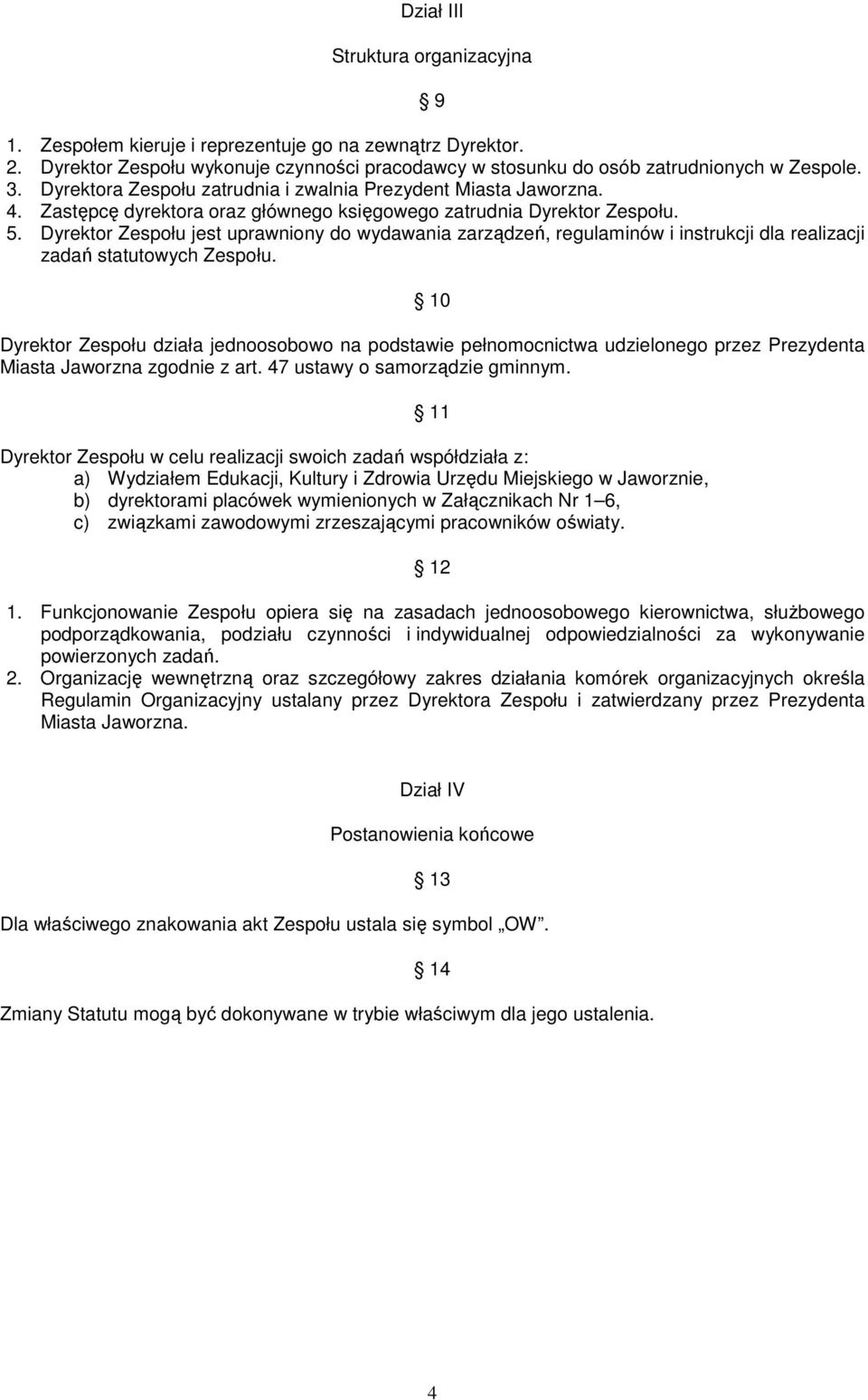 Dyrektor Zespołu jest uprawniony do wydawania zarządzeń, regulaminów i instrukcji dla realizacji zadań statutowych Zespołu.