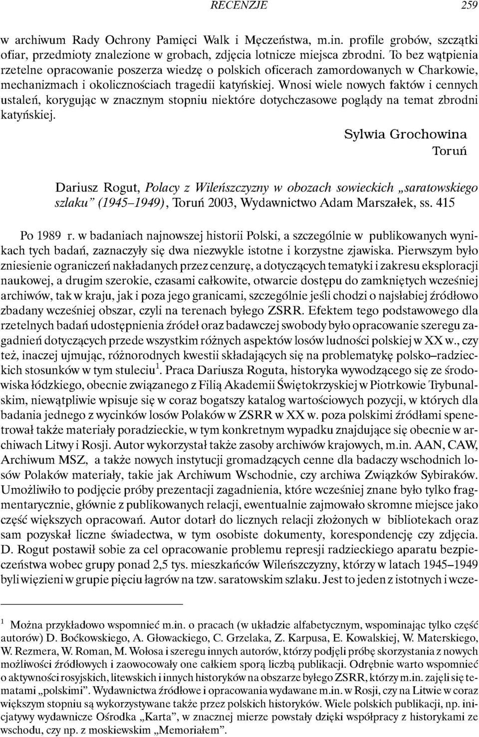 Wnosi wiele nowych faktów i cennych ustaleń, korygując w znacznym stopniu niektóre dotychczasowe poglądy na temat zbrodni katyńskiej.