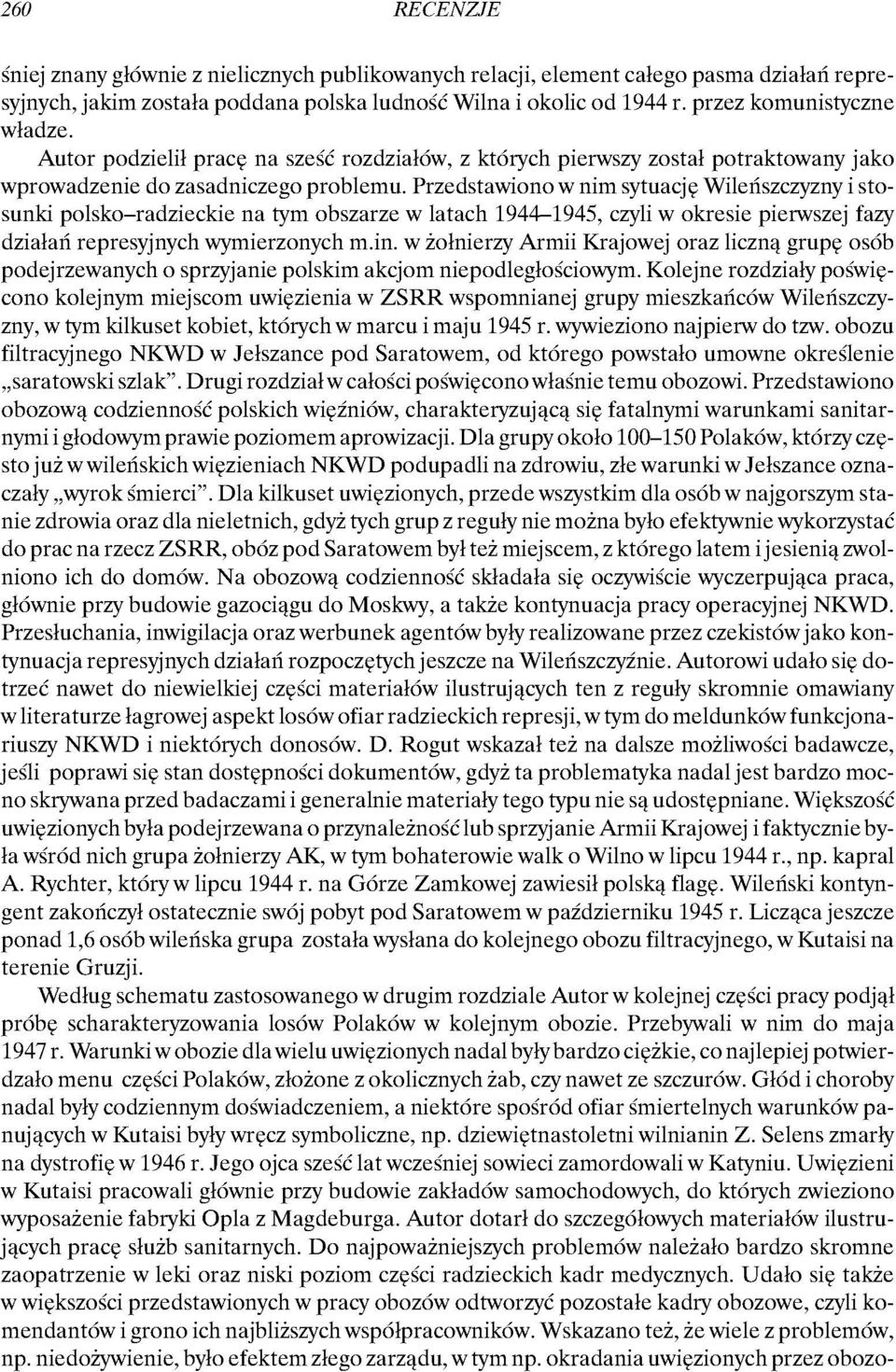 Przedstawiono w nim sytuację Wileńszczyzny i stosunki polsko-radzieckie na tym obszarze w latach 1944-1945, czyli w okresie pierwszejfazy działań represyjnych wymierzonych m.in.