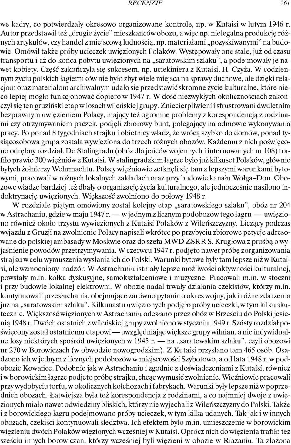 Występowały one stale, już od czasu transportu i aż do końca pobytu uwięzionych na saratowskim szlaku", a podejmowały je nawet kobiety. Część zakończyła się sukcesem, np. uciekiniera z Kutaisi, H.