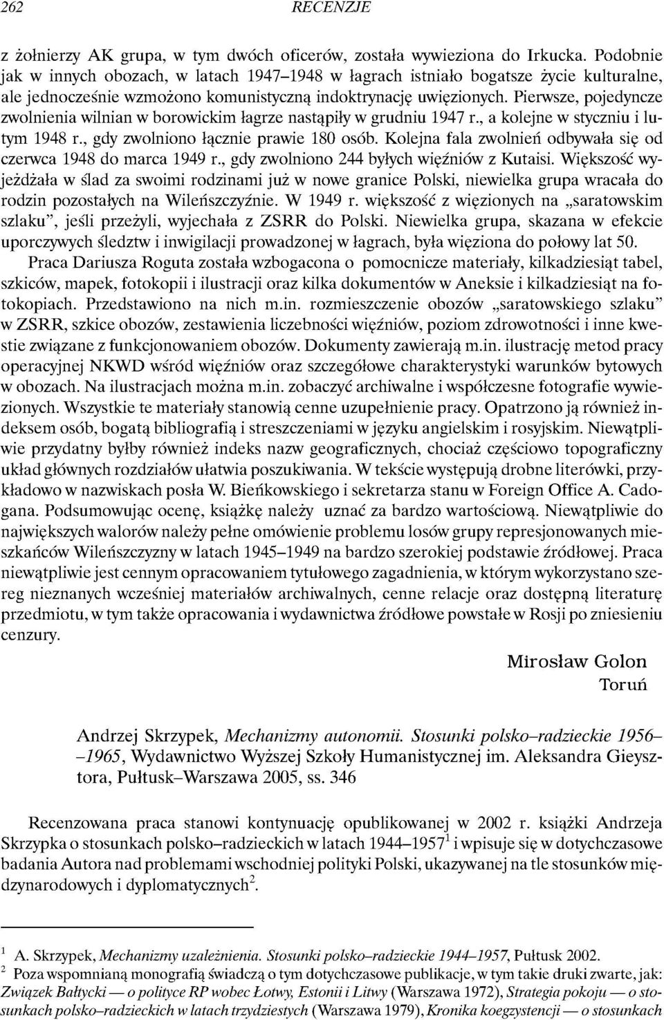 Pierwsze, pojedyncze zwolnienia wilnian w borowickim łagrze nastąpiły w grudniu 1947 r., a kolejne w styczniu i lutym 1948 r., gdy zwolniono łącznie prawie 180 osób.