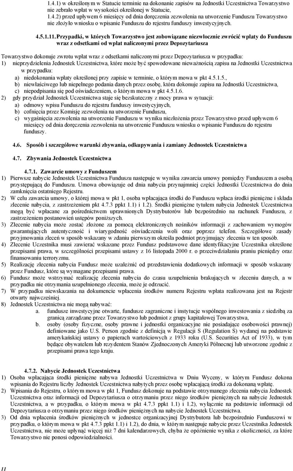 Przypadki, w których Towarzystwo jest zobowiązane niezwłocznie zwrócić wpłaty do Funduszu wraz z odsetkami od wpłat naliczonymi przez Depozytariusza Towarzystwo dokonuje zwrotu wpłat wraz z odsetkami