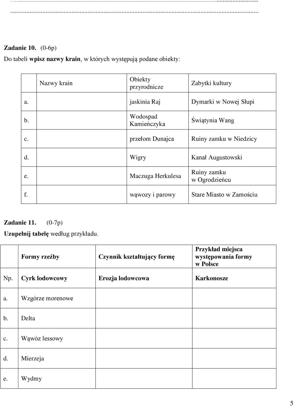 Maczuga Herkulesa Ruiny zamku w Ogrodzieńcu f. wąwozy i parowy Stare Miasto w Zamościu Zadanie 11. (0-7p) Uzupełnij tabelę według przykładu.