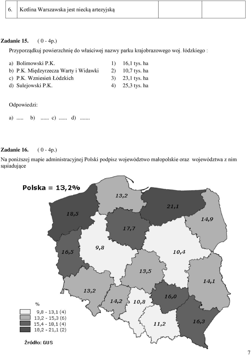 ha b) P.K. Międzyrzecza Warty i Widawki 2) 10,7 tys. ha c) P.K. Wzniesień Łódzkich 3) 23,1 tys. ha d) Sulejowski P.K. 4) 25,3 tys.