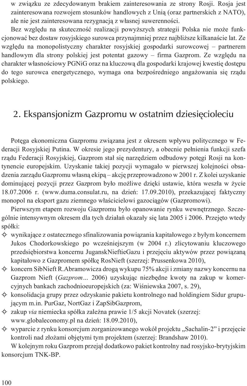 Bez wzglêdu na skutecznoœæ realizacji powy szych strategii Polska nie mo e funkcjonowaæ bez dostaw rosyjskiego surowca przynajmniej przez najbli sze kilkanaœcie lat.