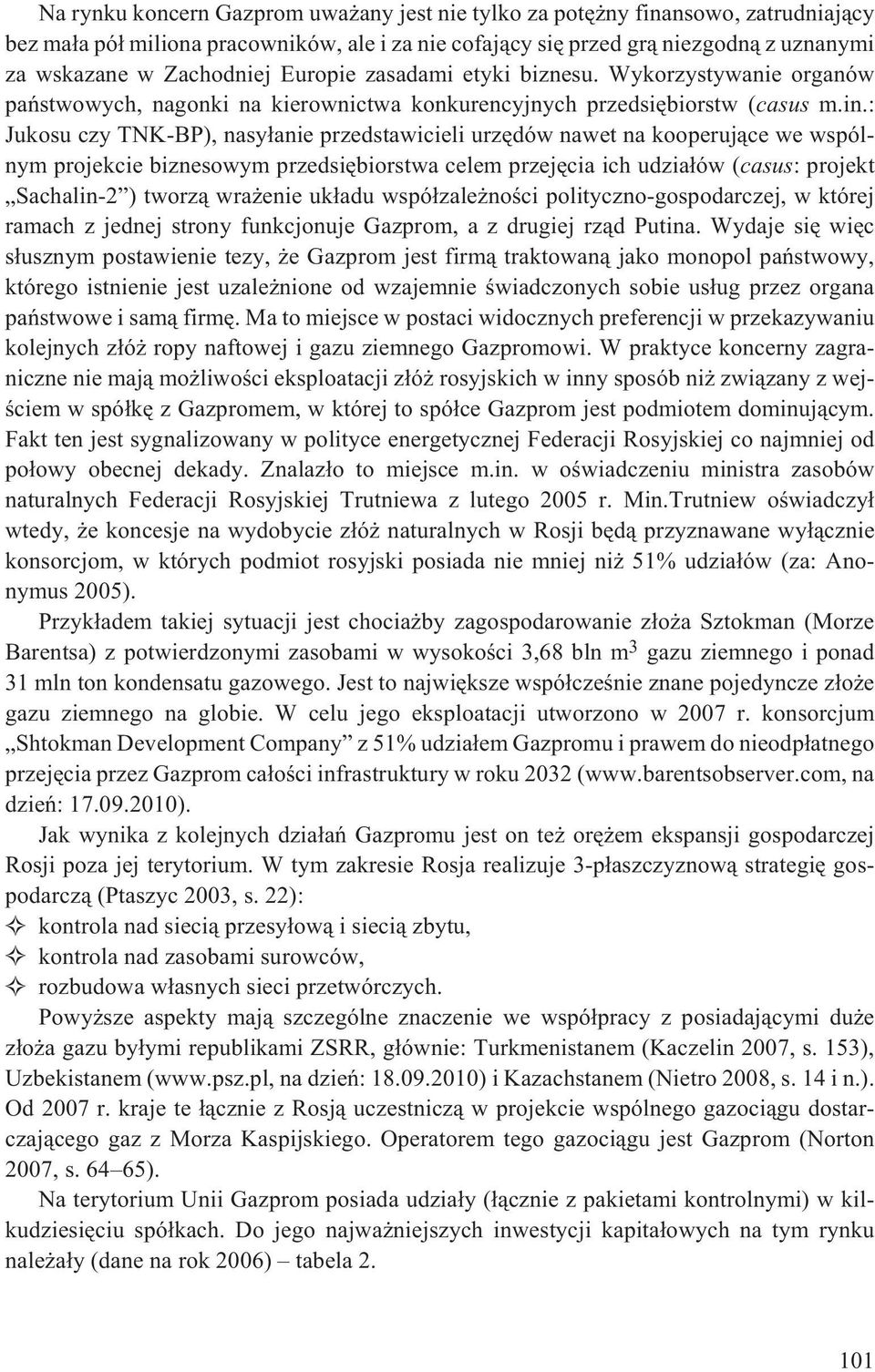 : Jukosu czy TNK-BP), nasy³anie przedstawicieli urzêdów nawet na kooperuj¹ce we wspólnym projekcie biznesowym przedsiêbiorstwa celem przejêcia ich udzia³ów (casus: projekt Sachalin-2 ) tworz¹ wra