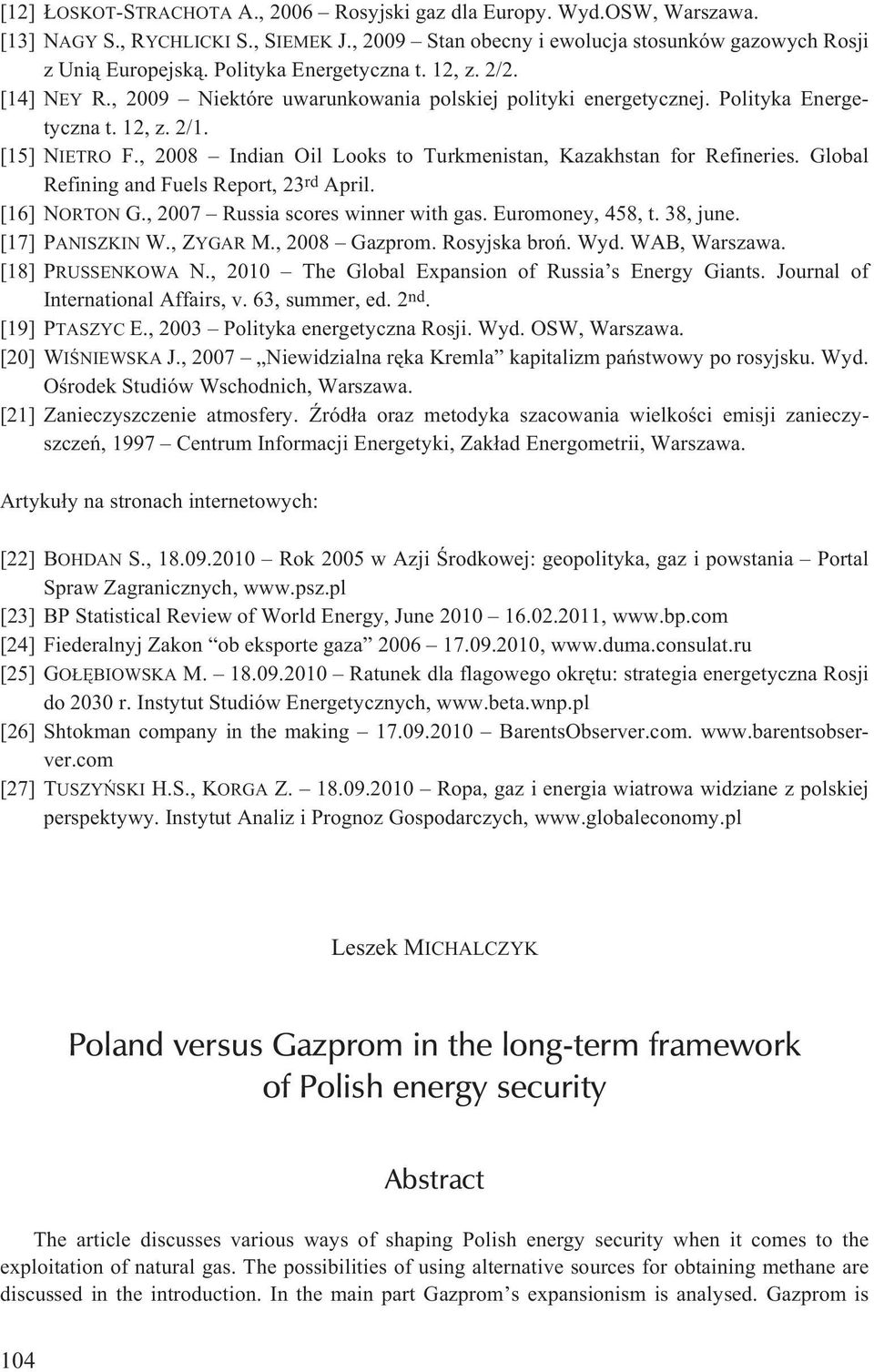 , 2008 Indian Oil Looks to Turkmenistan, Kazakhstan for Refineries. Global Refining and Fuels Report, 23 rd April. [16] NORTON G., 2007 Russia scores winner with gas. Euromoney, 458, t. 38, june.