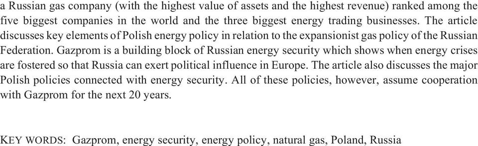 Gazprom is a building block of Russian energy security which shows when energy crises are fostered so that Russia can exert political influence in Europe.