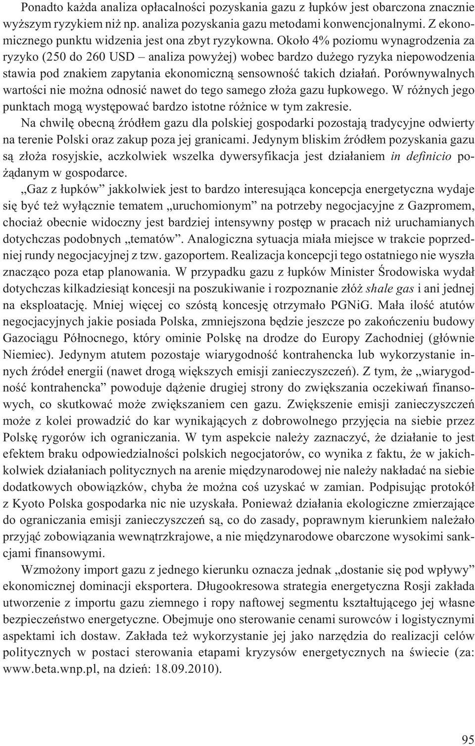 Oko³o 4% poziomu wynagrodzenia za ryzyko (250 do 260 USD analiza powy ej) wobec bardzo du ego ryzyka niepowodzenia stawia pod znakiem zapytania ekonomiczn¹ sensownoœæ takich dzia³añ.