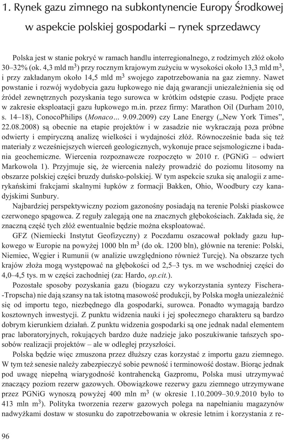 Nawet powstanie i rozwój wydobycia gazu ³upkowego nie daj¹ gwarancji uniezale nienia siê od Ÿróde³ zewnêtrznych pozyskania tego surowca w krótkim odstêpie czasu.