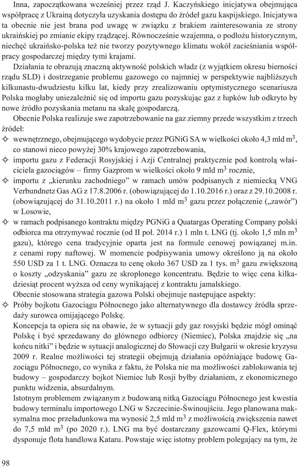 Równoczeœnie wzajemna, o pod³o u historycznym, niechêæ ukraiñsko-polska te nie tworzy pozytywnego klimatu wokó³ zacieœniania wspó³pracy gospodarczej miêdzy tymi krajami.